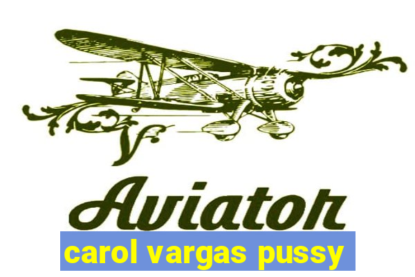 carol vargas pussy